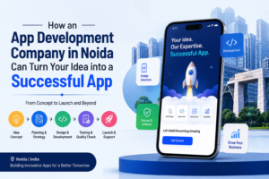 How an App Development Company in Noida